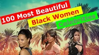 100 Most Beautiful Black Women Celebrities