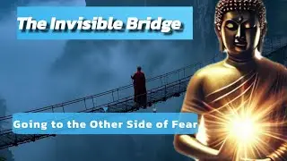 The Invisible Bridge - Crossing the Other Side of Fear