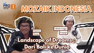 MOZAIK INDONESIA | LANDSCAPE OF DREAMS: DARI BALI KE DUNIA
