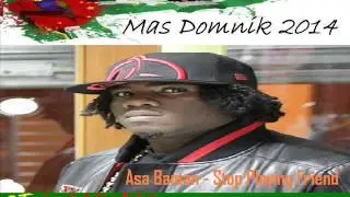 [NEW 2014] ASA BANTAN - STOP PLAYING FRIEND - DOMINICA BOUYON 2014