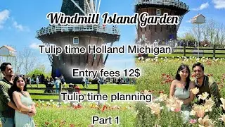 Windmill Island Gardens Holland Michigan | Tulip Time & Festival Planning | Part 1