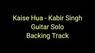 Kaise Hua - Solo Backing Track | Kabir Singh