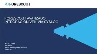 Webinar: Forescout avanzado, integraci&oacute;n VPN v&iacute;a Syslog