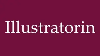 How to Pronounce ''Illustratorin'' (Illustrator) Correctly in German