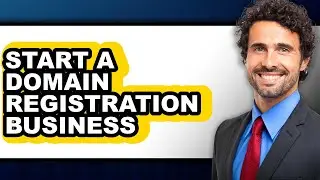 How to Start a Domain Registration Business - Full Guide