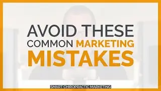 Avoid These Common Marketing Mistakes | Smart Chiropractic Marketing