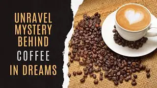 ☕Dreaming Of Coffee Interpretation | Dream Dictionary Coffee | Coffee Dreams Explained