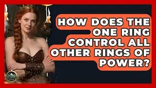How Does The One Ring Control All Other Rings Of Power? - Echoes Of The Ring