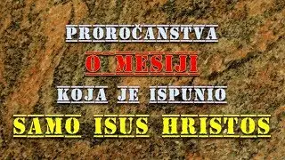 Proročanstva o Mesiji koja je ispunio samo Isus Hristos!
