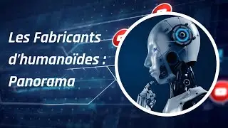 Les Fabricants d&rsquo;humano&iuml;des : Panorama 2026
