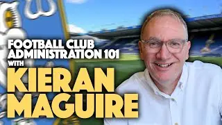 FOOTBALL CLUB ADMINISTRATION 101 WITH KIERAN MAGUIRE