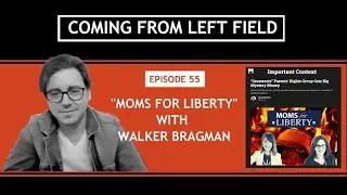 055 &ndash; &ldquo;Moms for Liberty&rdquo; with Walker Bragman