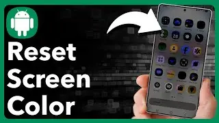 How To Set Screen Color Back To Normal On Android Phone