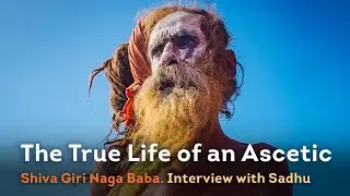 The True Life of an Ascetic. Shiva Giri Naga Baba