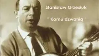 Stanisław Grzesiuk - Komu dzwonią