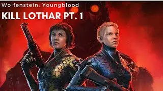 Wolfenstein: Youngblood Kill Lothar Part 1