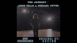 &ldquo;The Journey / More Than A Feeling&rdquo; cover MUSIC VIDEO by Wyatt Bodenheimer. Original song by BOSTON