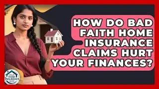 How Do Bad Faith Home Insurance Claims Hurt Your Finances? - Your Home Insurance Guide