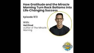 How Gratitude and the Miracle Morning Turn Rock Bottoms into Life‑Changing Success - Hal Elrod (e...