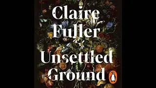 Unsettled Ground: Winner of the Costa Novel Award 2021 by Claire Fuller | Full Audiobook