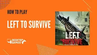 How To Play  Left to Survive On Your PC? - Download & Play on Windows 7, 8, 10 or Mac OS