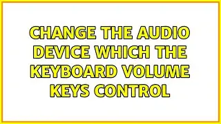 Change the audio device which the keyboard volume keys control (3 Solutions!!)