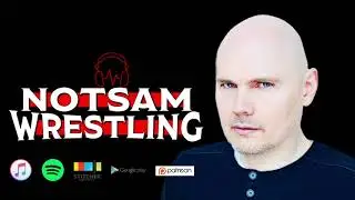 Billy Corgan and Dave Lagana - Notsam Wrestling Podcast 267