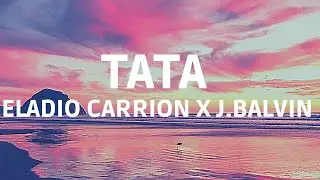 Eladio Carri&oacute;n x J Balvin   TATA (Letra/Lyrics)