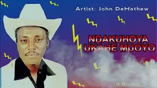 JOHN DEMATHEW  -  NDAKUHOYA UKAHE MUOYO