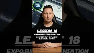 Lesson 18 - Exposure Compensation explained in under a minute
