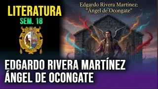 EDGARDO RIVERA MART&Iacute;NEZ: &Aacute;NGEL DE OCONGATE 📚 Literatura &ndash; Semana 18 &ndash; Pre San Marcos