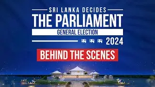 Sri Lanka Decides 2024 - The Parliament | Behind the Scenes
