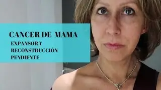 Expansor, reconstrucción de mastectomia, como te sientes antes de ..