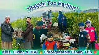 Bakki Top in Haripur with @Mechstang | بچوں کے ساتھ یادگار ٹرپ 😍 Hiking,BBQ & Stunning Views / 