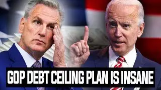 BREAKDOWN: The GOP Debt Ceiling Plan Is INSANE