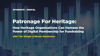 Patronage for Heritage: How Can Heritage Organisations Harness the Power of Digital Membership