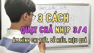 3 cách QUẠT CHẢ nhịp 3/4 dành cho người mới tập đơn giản, hiệu quả