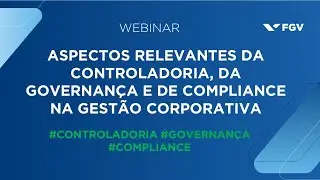 Webinar | Aspectos relevantes da controladoria, da governan&ccedil;a e de compliance na gest&atilde;o corporativa