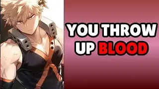 You throw up blood - Bakugou x listener