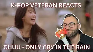 K-POP VETERAN REACTS: CHUU (츄) - ONLY CRY IN THE RAIN MV