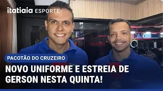 VAZA NOVO UNIFORME; GERSON PODE ESTREAR; MAIS UMA OFERTA RECUSADA POR LATERAL | PACOTÃO DO CRUZEIRO