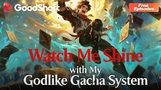 Watch Me Shine with My Godlike Gacha System 🎰 They gamble everything, I print legendaries.⚡GoodShort