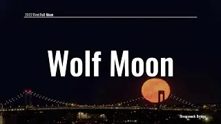 Wolf Moon - First Full Moon of 2022