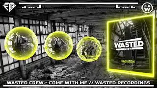 WASTED CREW - COME WITH ME // WASTED RECORDINGS