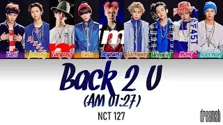 NCT 127 (엔시티 127) &ndash; 'Back 2 U (AM 1:27)' Lyrics (Color Coded) (Han/Rom/Eng)