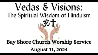 Sermon: Vedas & Visions: The Spiritual Wisdom of... Bay Shore Church Worship Service Aug 11, 2024