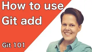 How to use the Git add command with examples and explanations | Git 101
