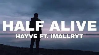 Hayve - Half Alive (feat. imallryt) Lyrics Video
