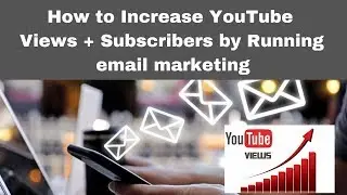 How to Increase YouTube Views + Subscribers by Running email marketing