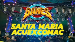 SONIDO BANES - Santa Maria Acuexcomac